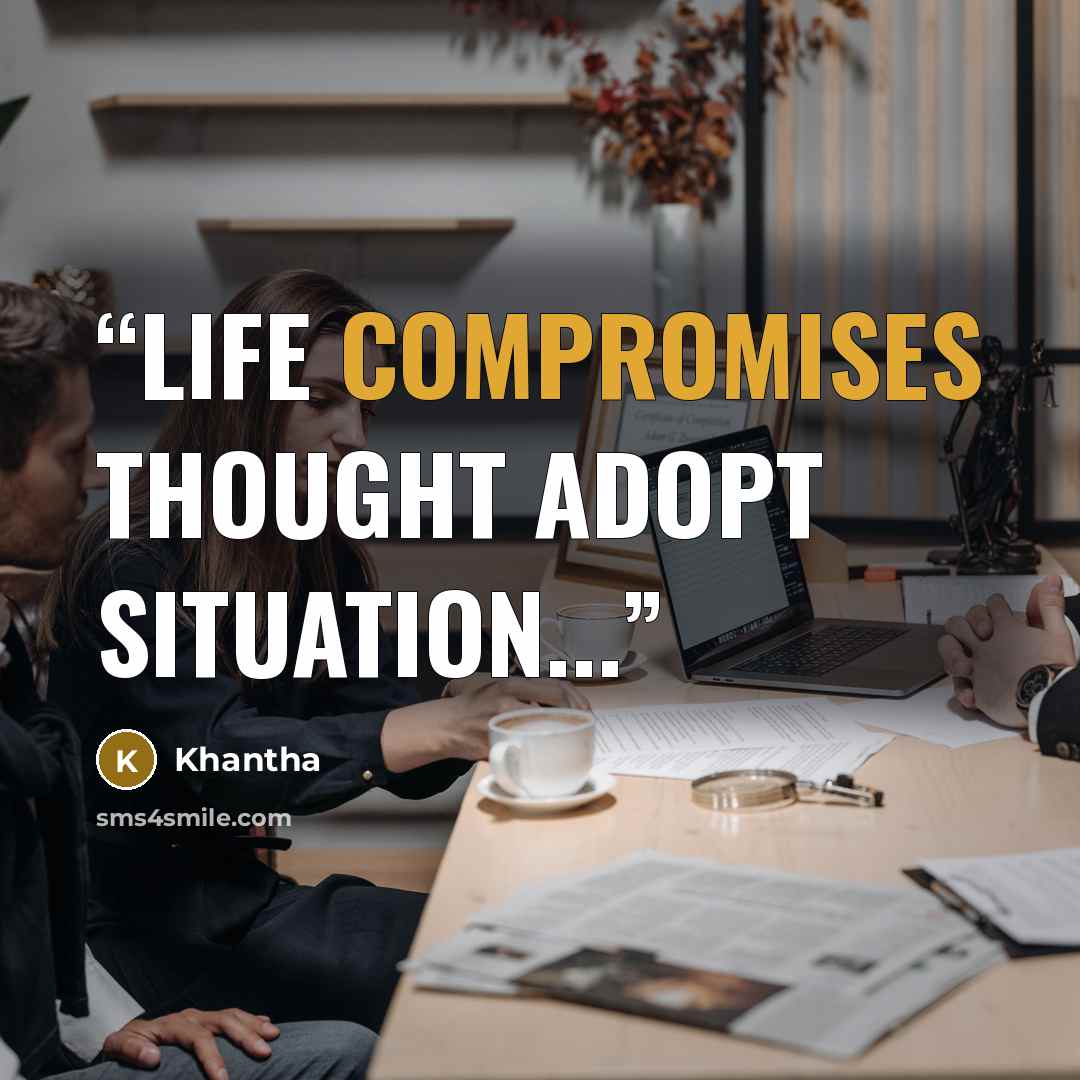 “life compromises thought adopt situation...” quote by Khantha