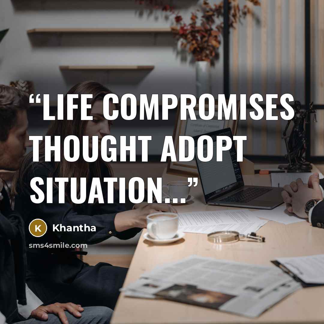 “life compromises thought adopt situation...” quote by Khantha
