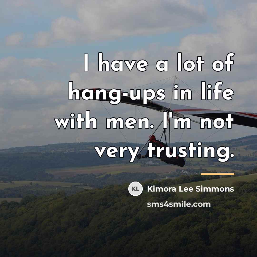 “I have a lot of hang-ups in life with men.…” quote by Kimora Lee Simmons