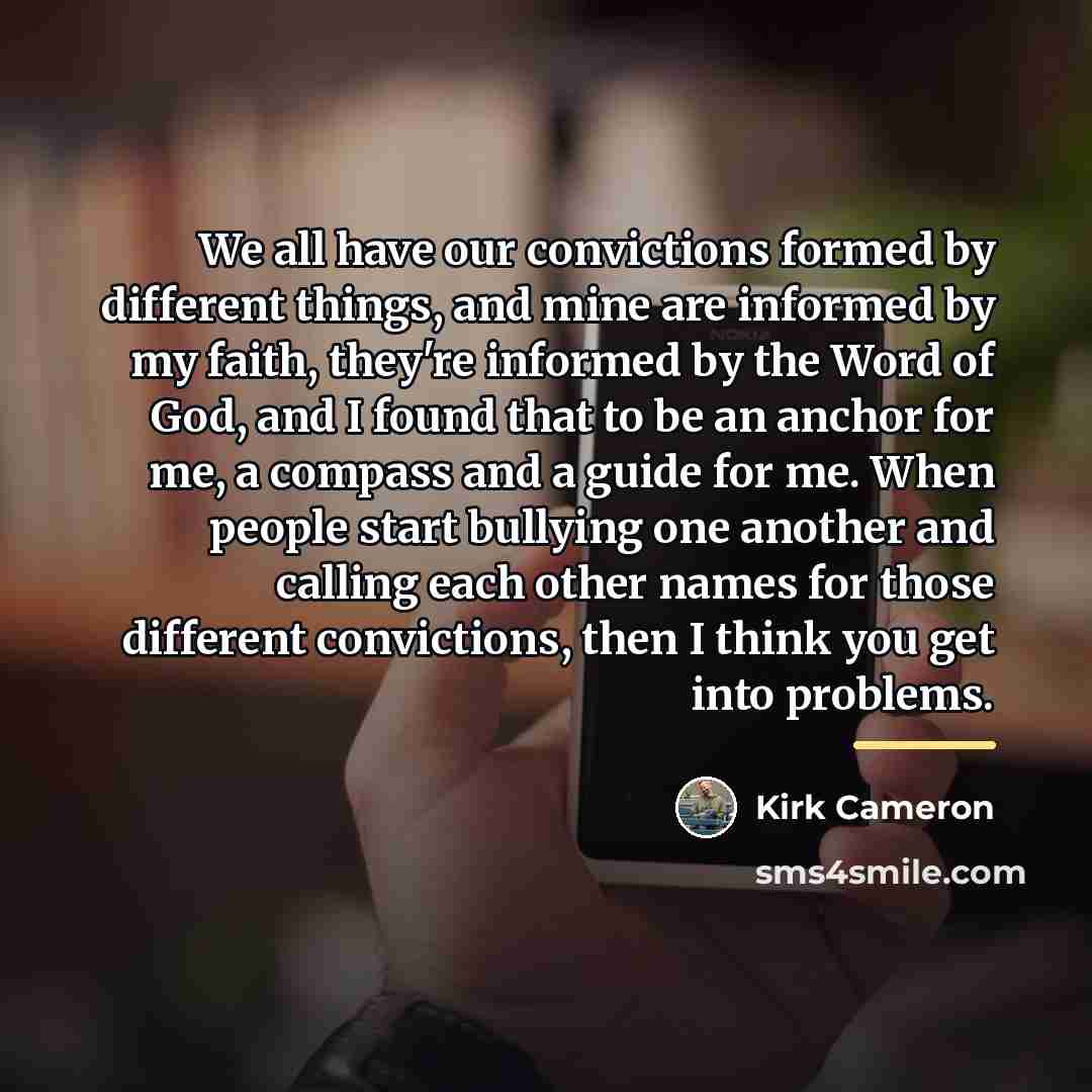 “We all have our convictions formed by different things, and…” quote by Kirk Cameron