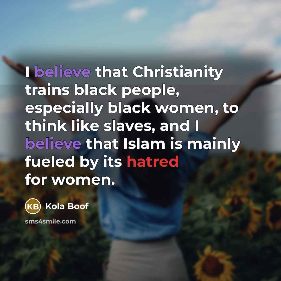 “I believe that Christianity trains black people, especially black women,…” quote by Kola Boof