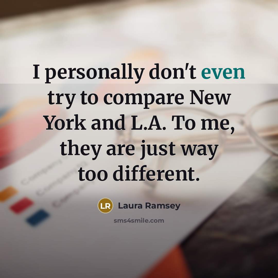 “I personally don't even try to compare New York and…” quote by Laura Ramsey