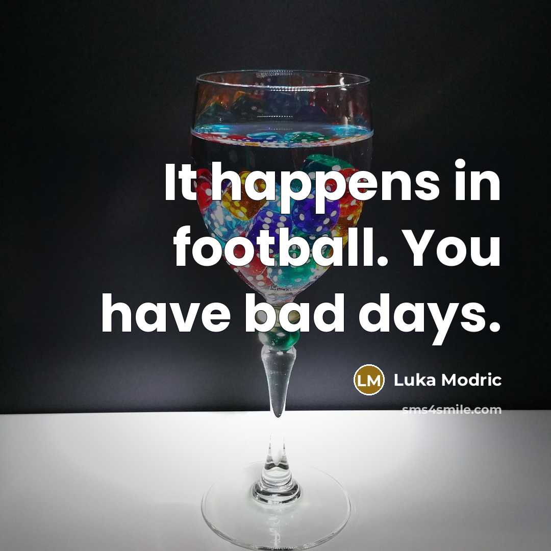 “It happens in football. You have bad days.…” quote by Luka Modric