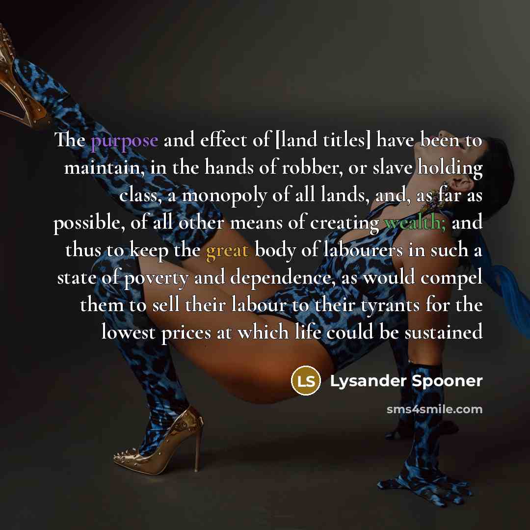 “The purpose and effect of [land titles] have been to…” quote by Lysander Spooner