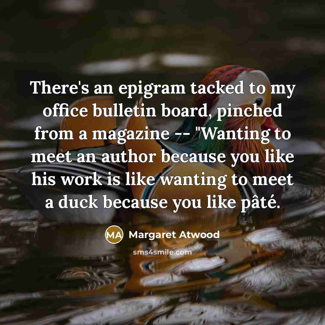 “There's an epigram tacked to my office bulletin board, pinched…” quote by Margaret Atwood