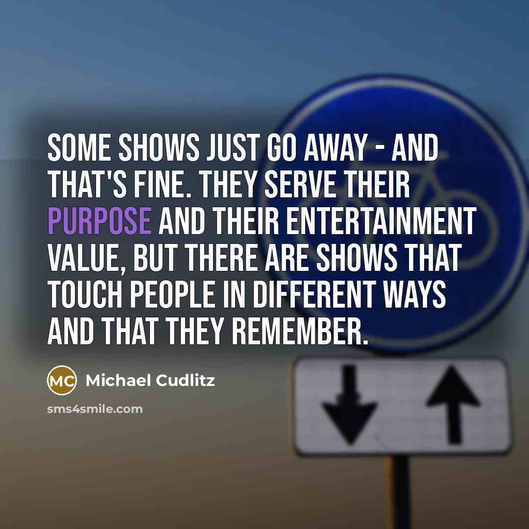 “Some shows just go away - and that's fine. They…” quote by Michael Cudlitz
