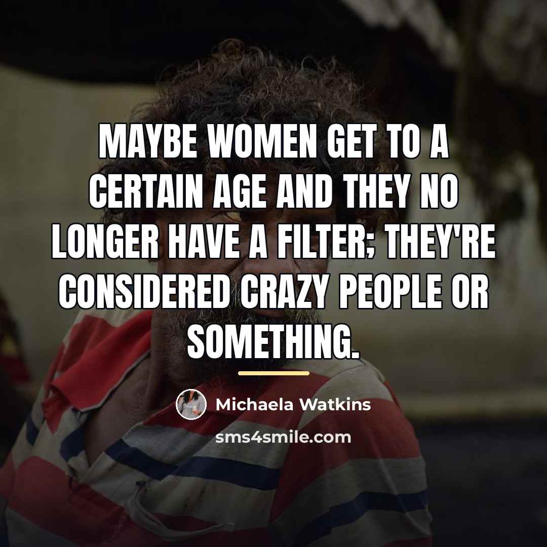 “Maybe women get to a certain age and they no…” quote by Michaela Watkins