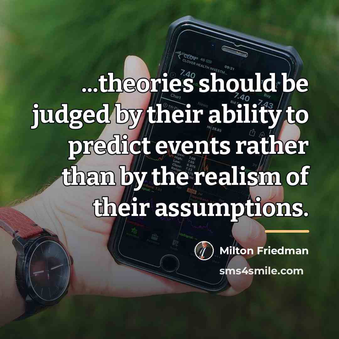 “...theories should be judged by their ability to predict events…” quote by Milton Friedman