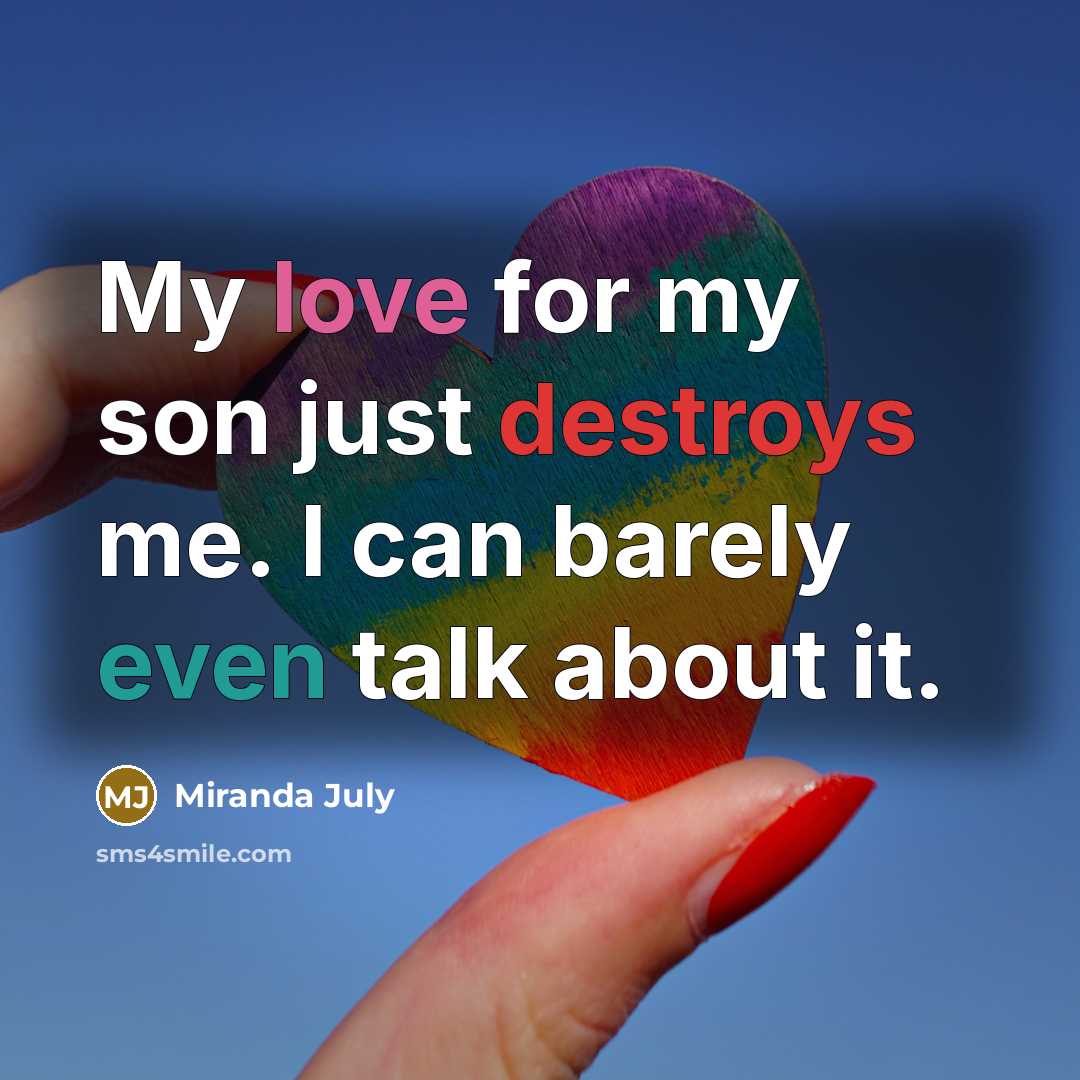 “My love for my son just destroys me. I can…” quote by Miranda July