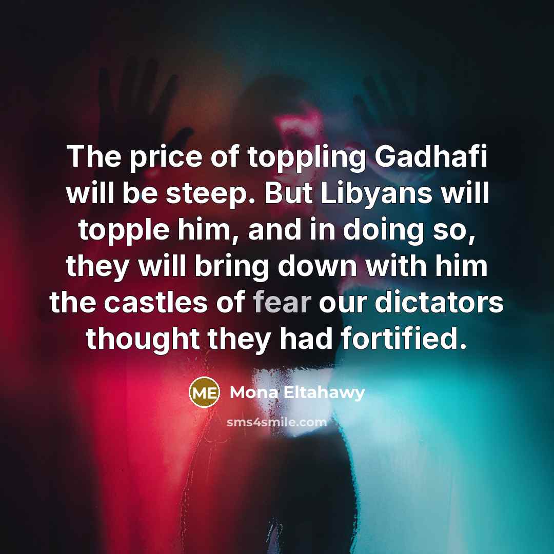 “The price of toppling Gadhafi will be steep. But Libyans…” quote by Mona Eltahawy