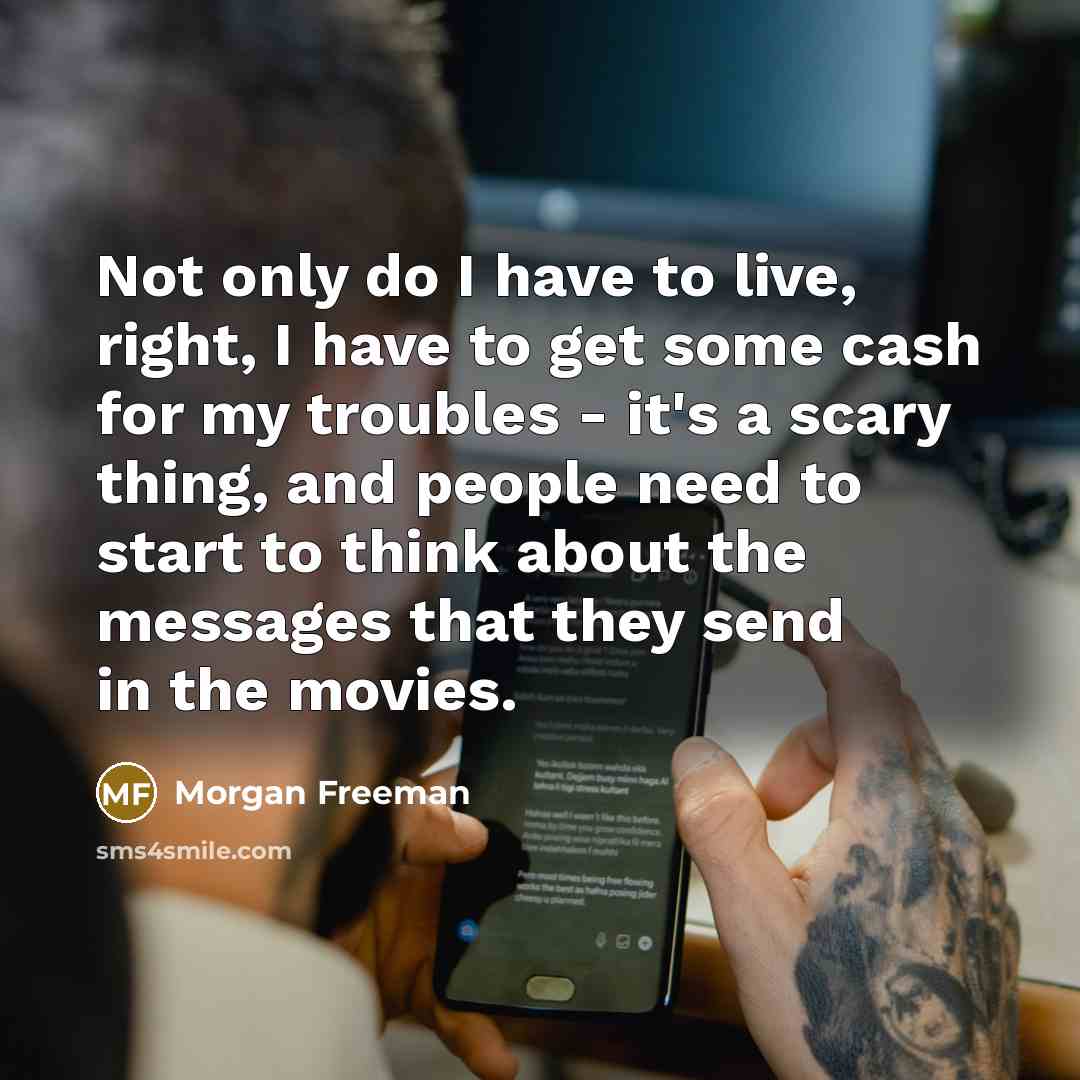 “Not only do I have to live, right, I have…” quote by Morgan Freeman