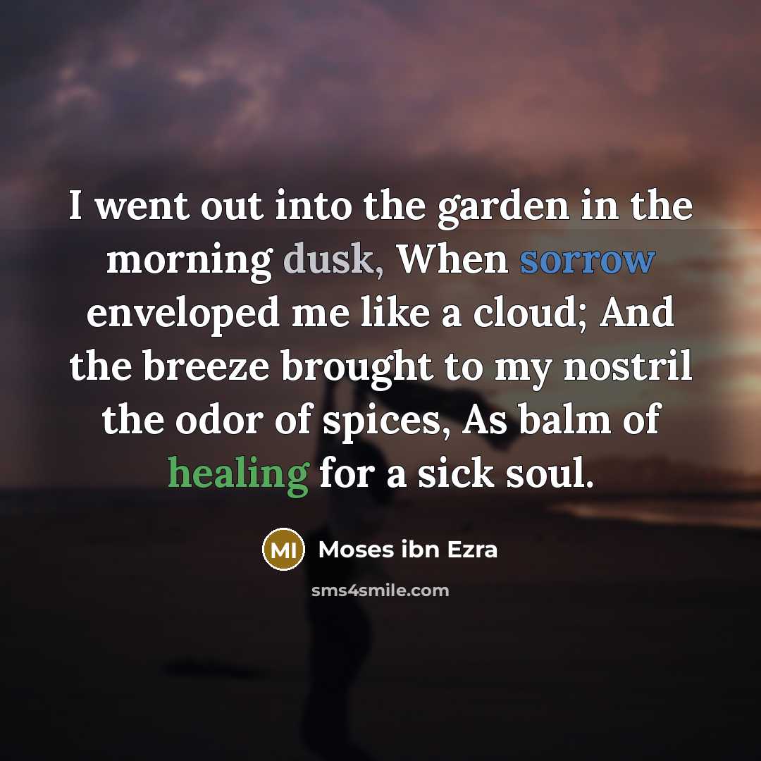 “I went out into the garden in the morning dusk,…” quote by Moses ibn Ezra