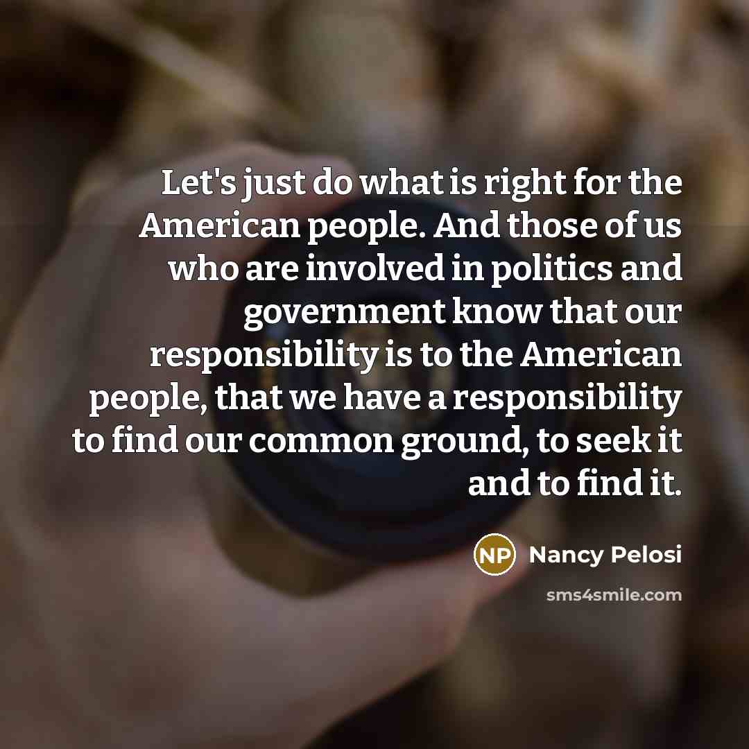 “Let's just do what is right for the American people.…” quote by Nancy Pelosi