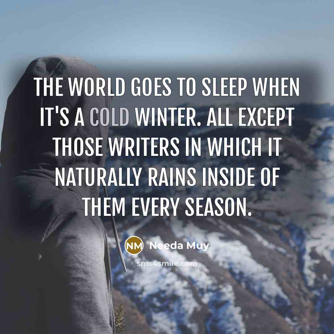 “The world goes to sleep when it's a cold winter.…” quote by Needa Muy