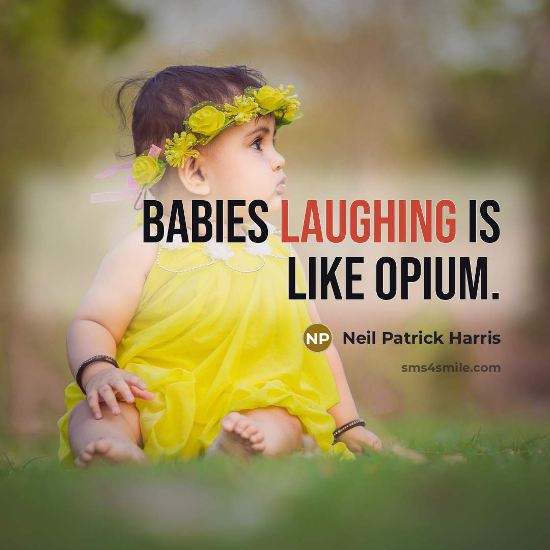 “Babies laughing is like opium.” quote by Neil Patrick Harris