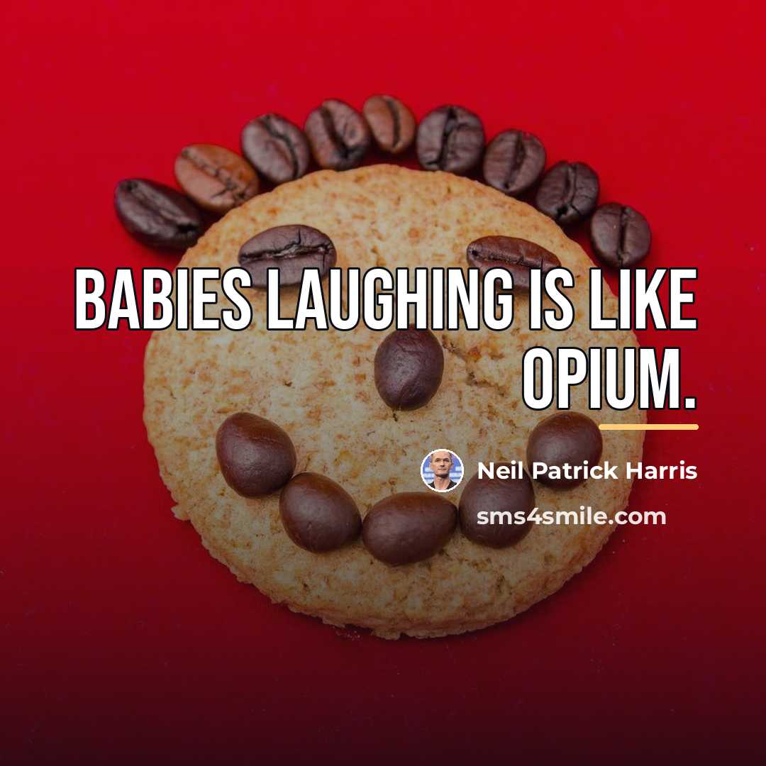 “Babies laughing is like opium.…” quote by Neil Patrick Harris