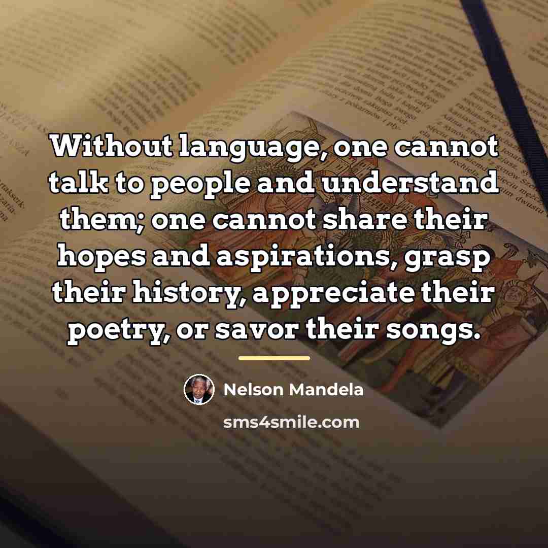 “Without language, one cannot talk to people and understand them;…” quote by Nelson Mandela