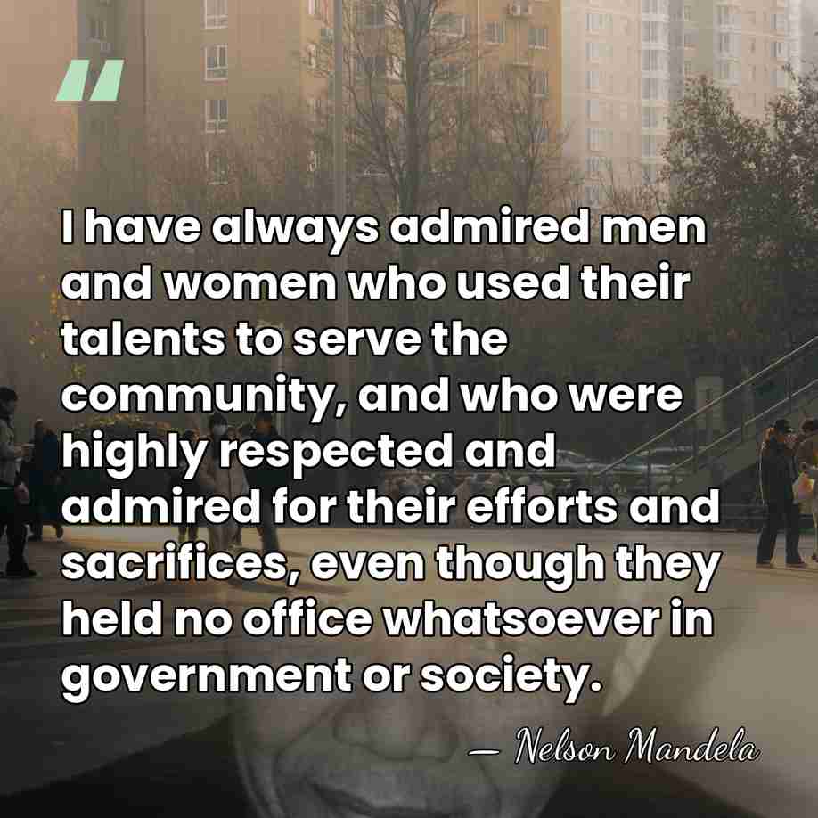 I have always admired men and women who used their talents to&hellip; - Nelson Mandela