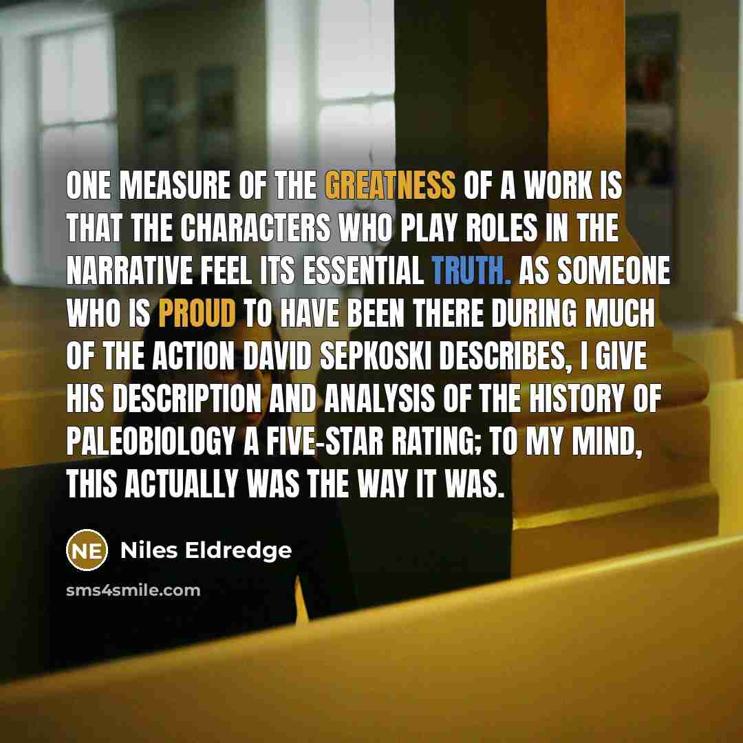 “One measure of the greatness of a work is that…” quote by Niles Eldredge
