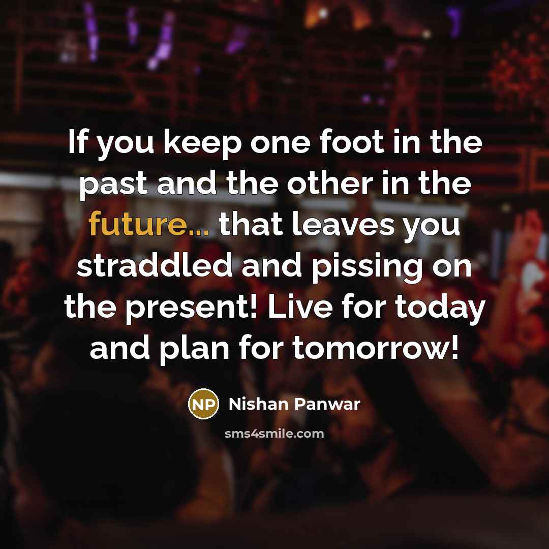 “If you keep one foot in the past and the…” quote by Nishan Panwar