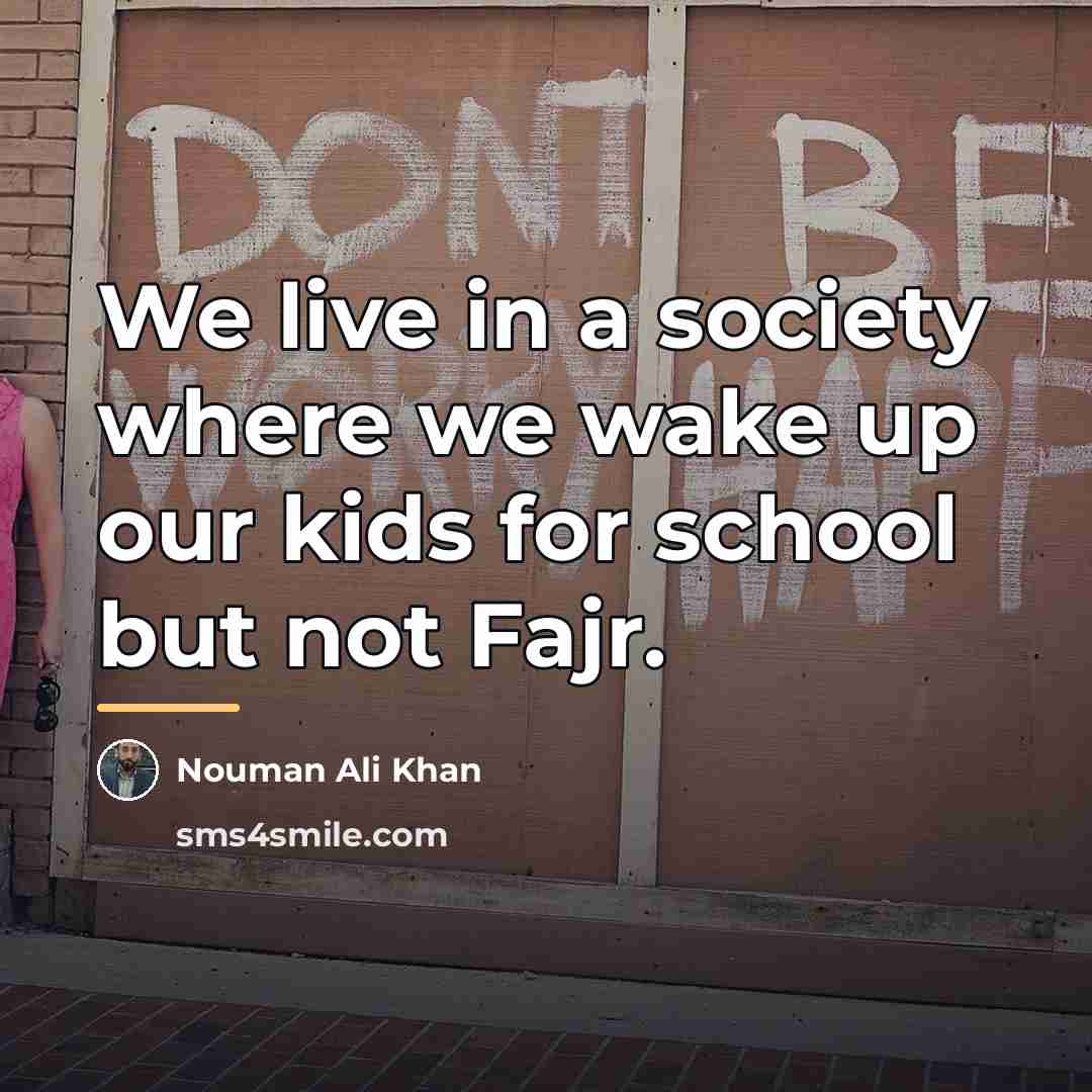 “We live in a society where we wake up our…” quote by Nouman Ali Khan