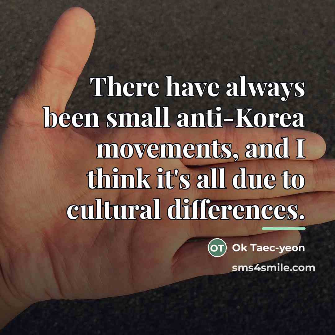 “There have always been small anti-Korea movements, and I think…” quote by Ok Taec-yeon