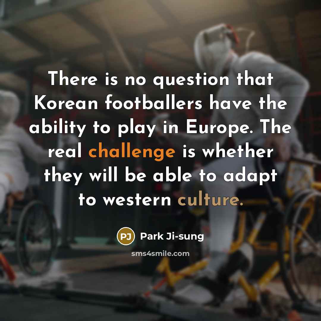 “There is no question that Korean footballers have the ability…” quote by Park Ji-sung