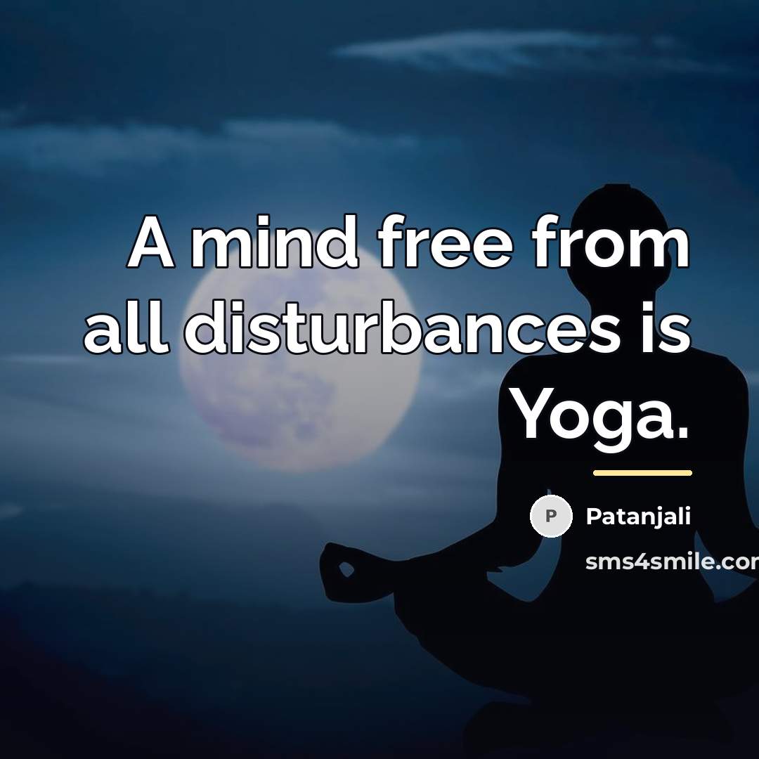 “A mind free from all disturbances is Yoga.…” quote by Patanjali