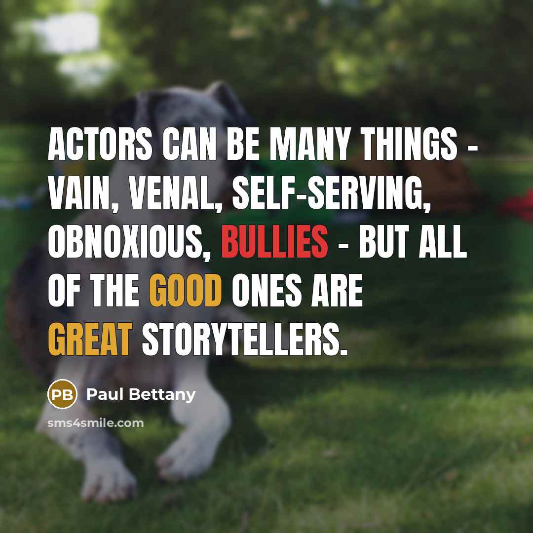 “Actors can be many things - vain, venal, self-serving, obnoxious, bullies - but all of the good ones are great storytellers.” quote by Paul Bettany