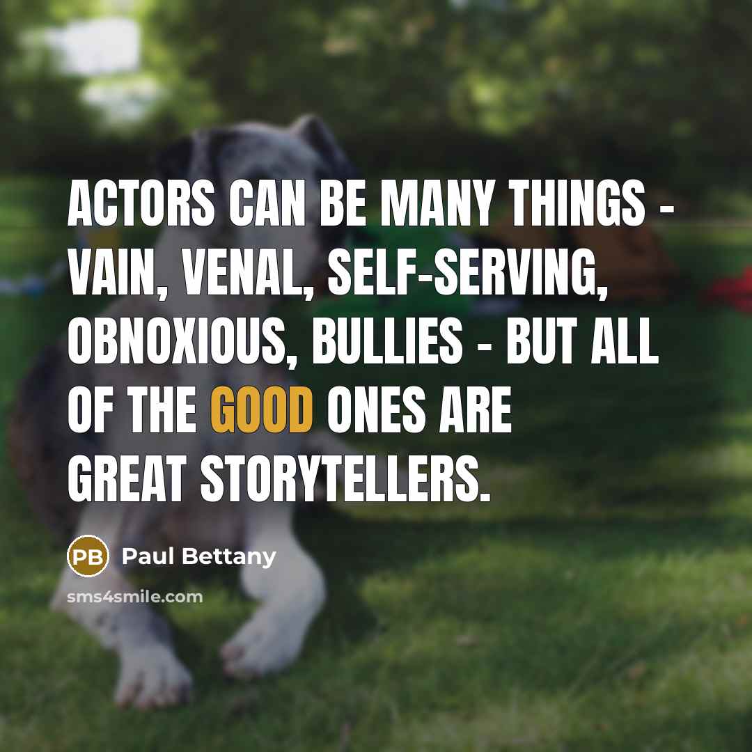 “Actors can be many things - vain, venal, self-serving, obnoxious,…” quote by Paul Bettany