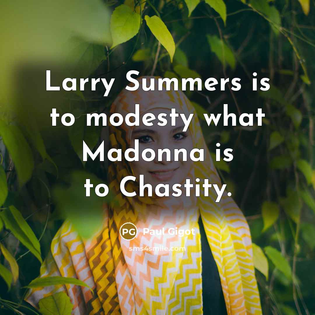 “Larry Summers is to modesty what Madonna is to Chastity.…” quote by Paul Gigot