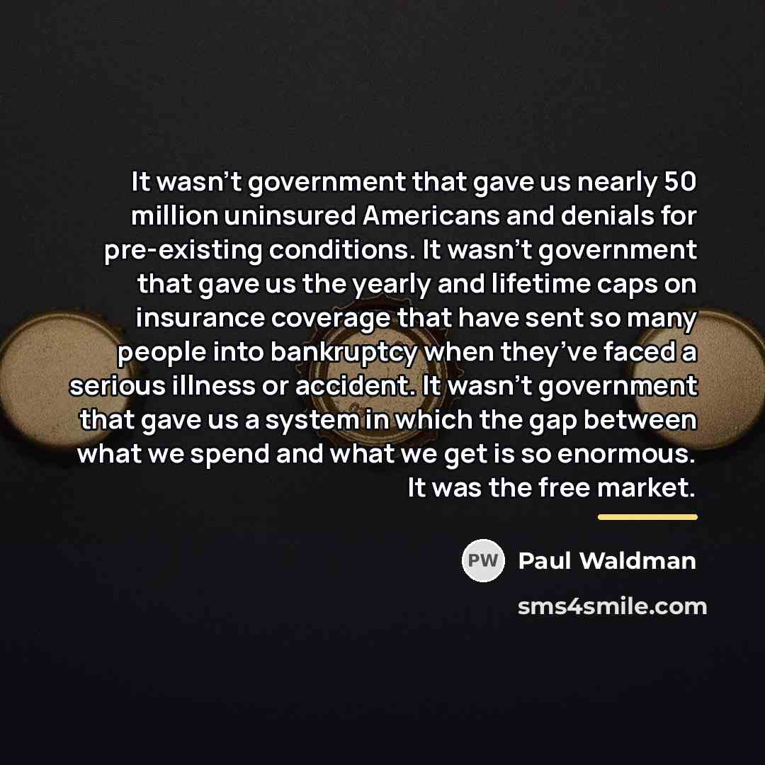 “It wasn’t government that gave us nearly 50 million uninsured…” quote by Paul Waldman