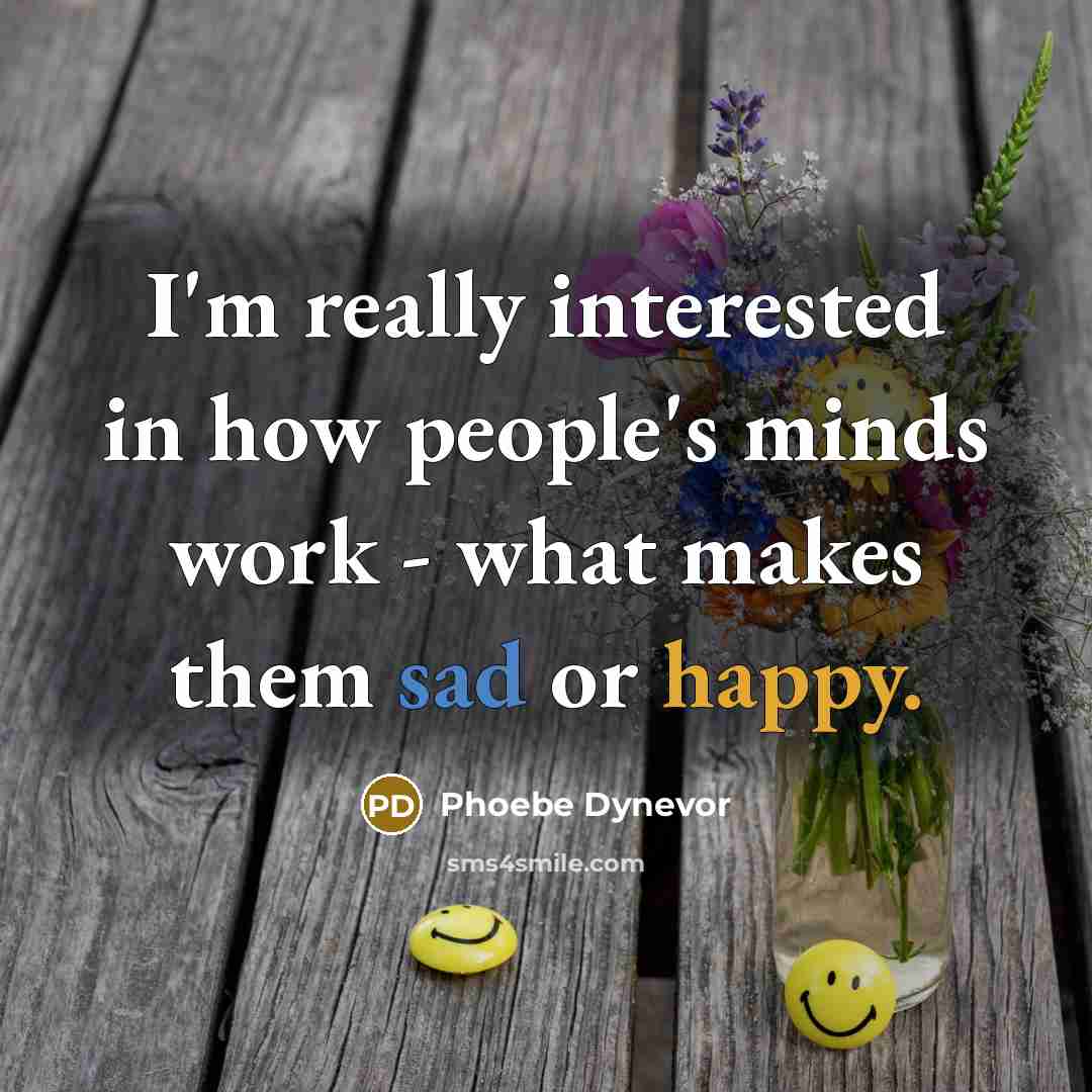 “I'm really interested in how people's minds work - what…” quote by Phoebe Dynevor