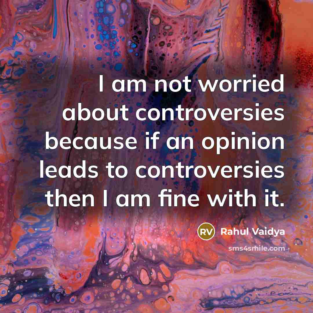 “I am not worried about controversies because if an opinion…” quote by Rahul Vaidya