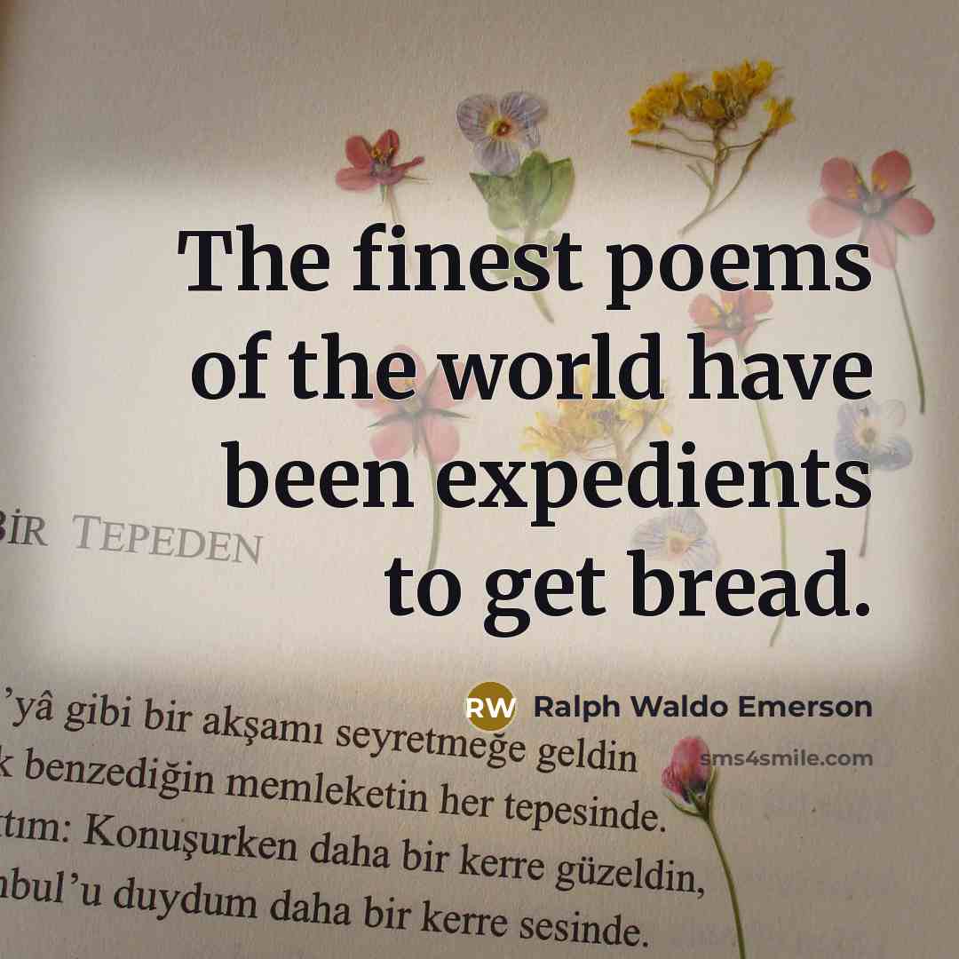 “The finest poems of the world have been expedients to…” quote by Ralph Waldo Emerson