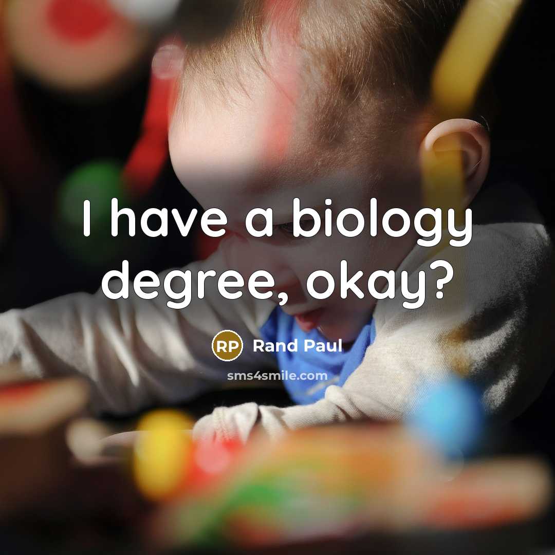 “I have a biology degree, okay?…” quote by Rand Paul