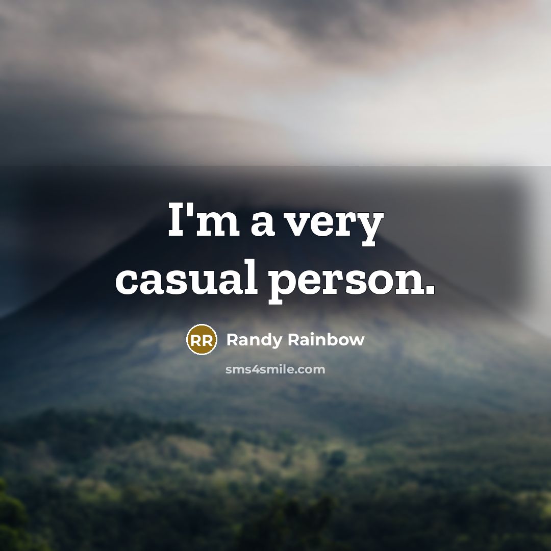 “I'm a very casual person.…” quote by Randy Rainbow