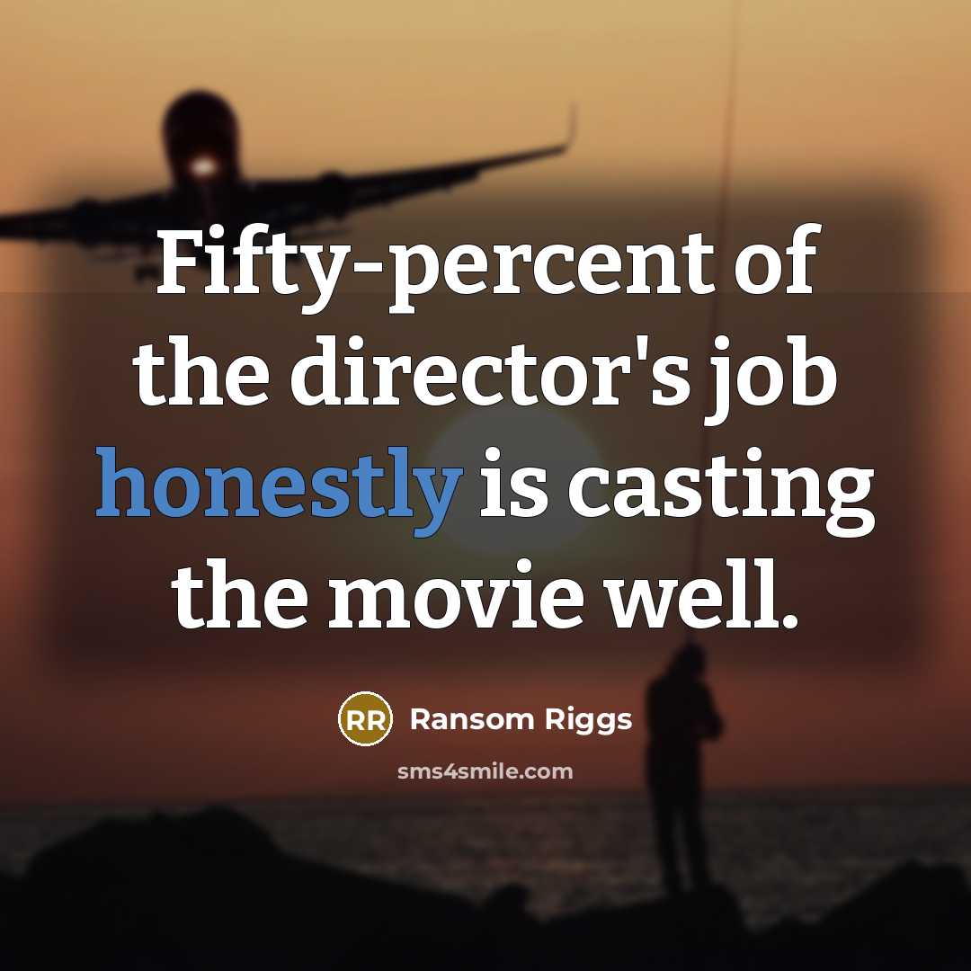 “Fifty-percent of the director's job honestly is casting the movie…” quote by Ransom Riggs