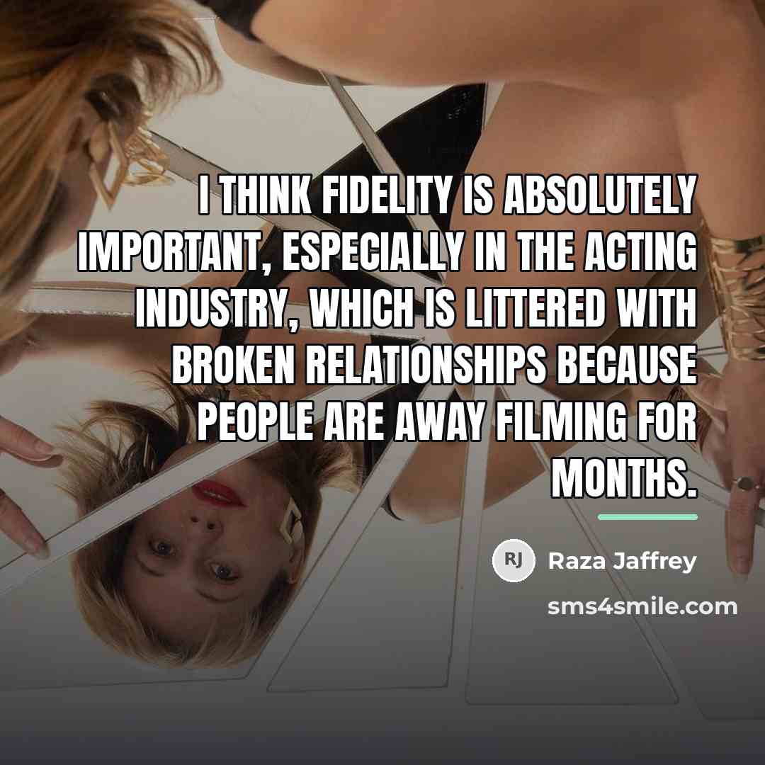 “I think fidelity is absolutely important, especially in the acting…” quote by Raza Jaffrey