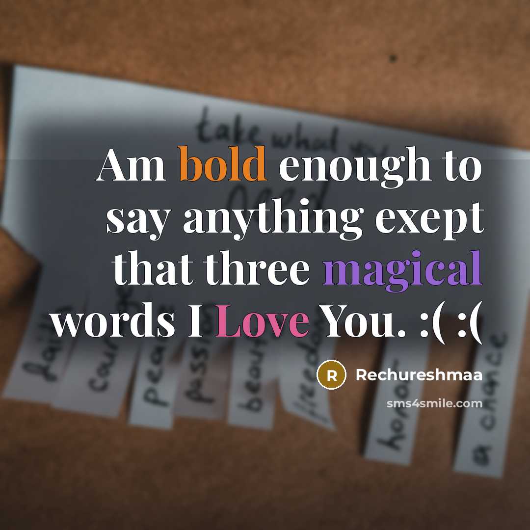 “Am bold enough to say anything exept that three magical words I Love You. :( :(” quote by Rechureshmaa