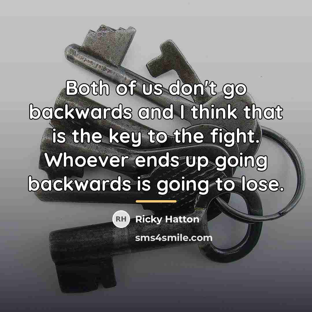 “Both of us don't go backwards and I think that…” quote by Ricky Hatton
