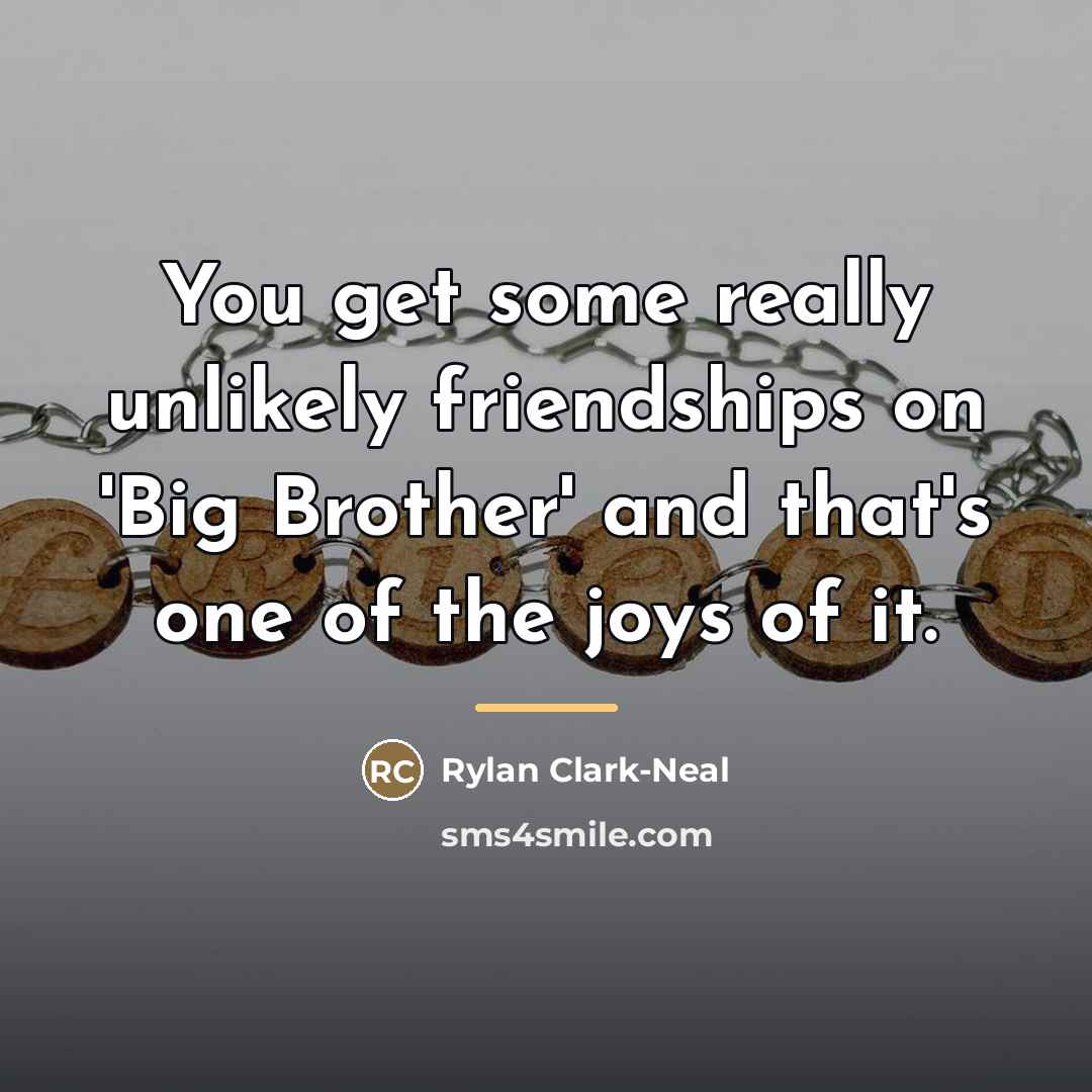 “You get some really unlikely friendships on 'Big Brother' and…” quote by Rylan Clark-Neal