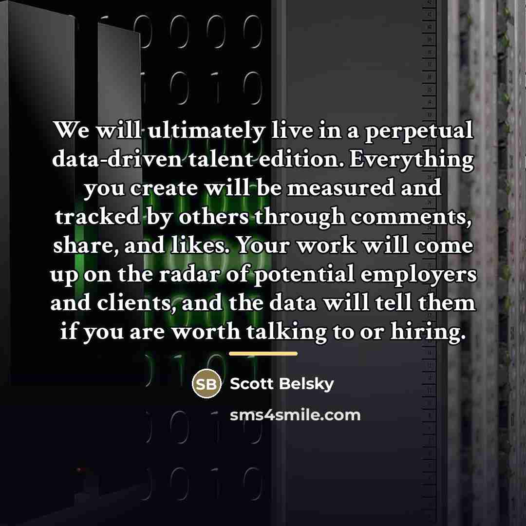 “We will ultimately live in a perpetual data-driven talent edition.…” quote by Scott Belsky