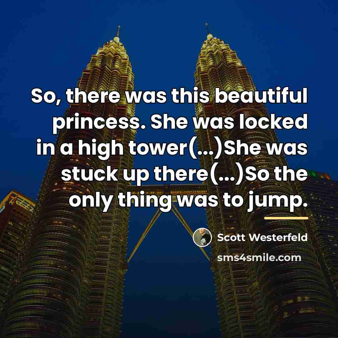 “So, there was this beautiful princess. She was locked in…” quote by Scott Westerfeld