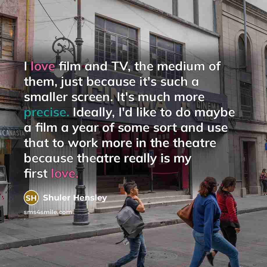 “I love film and TV, the medium of them, just…” quote by Shuler Hensley
