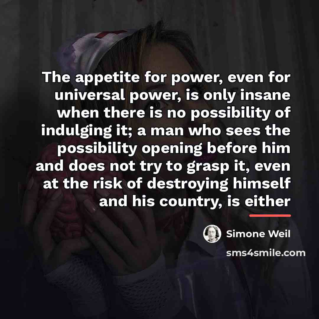 “The appetite for power, even for universal power, is only…” quote by Simone Weil