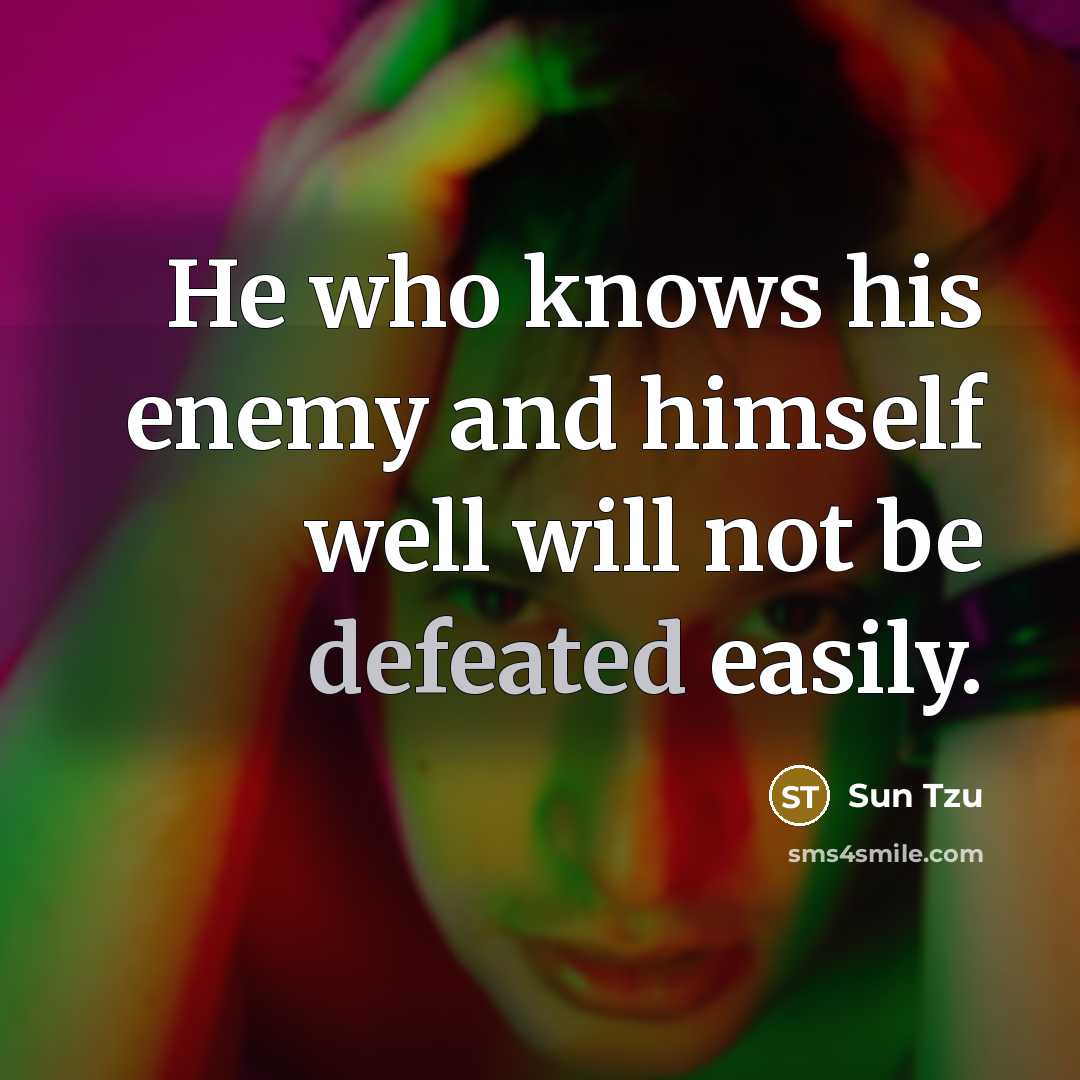 “He who knows his enemy and himself well will not…” quote by Sun Tzu