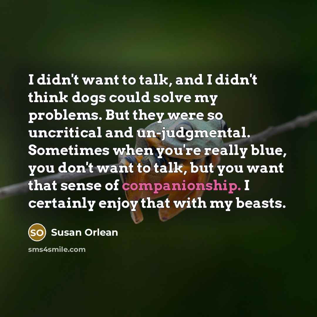 “I didn't want to talk, and I didn't think dogs…” quote by Susan Orlean