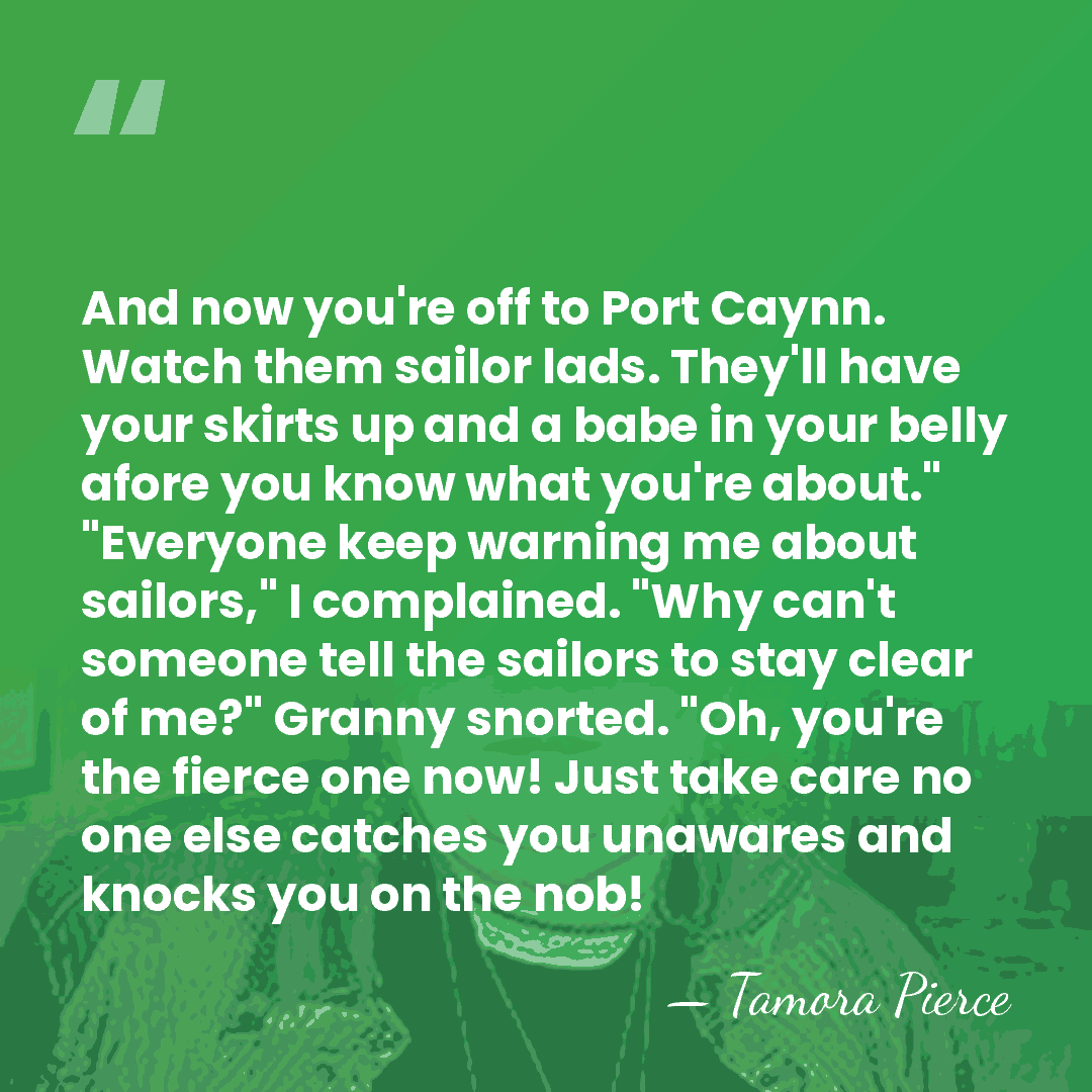 And now you're off to Port Caynn. Watch them sailor lads. They'll&hellip; - Tamora Pierce