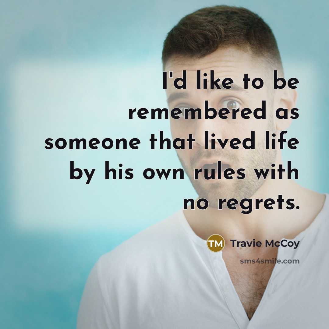 “I'd like to be remembered as someone that lived life…” quote by Travie McCoy